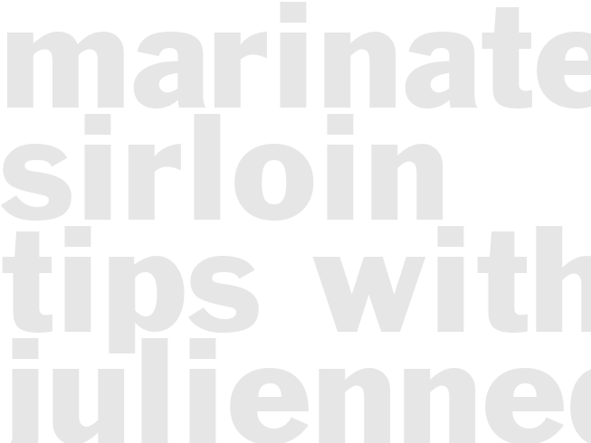 MARINATED SIRLOIN TIPS WITH JULIENNED VEGETABLES