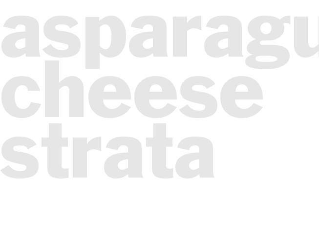 ASPARAGUS CHEESE STRATA
