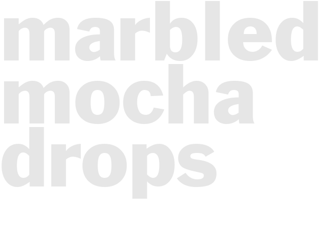 MARBLED MOCHA DROPS