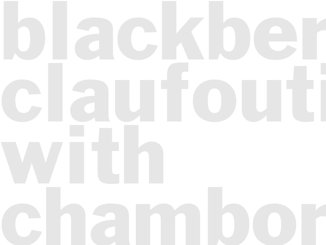 BLACKBERRY CLAUFOUTI WITH CHAMBORD AND WHITE CHOCOLATE