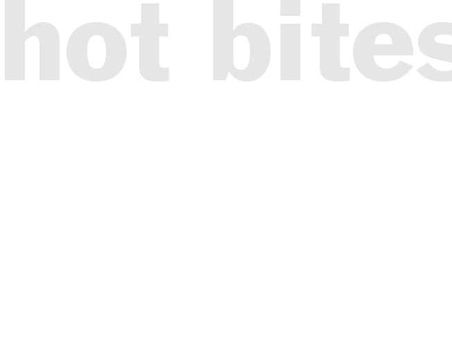 HOT BITES