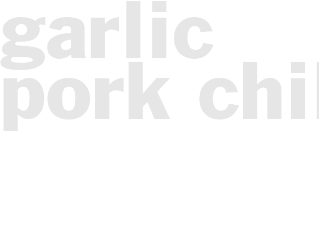 GARLIC PORK CHILI