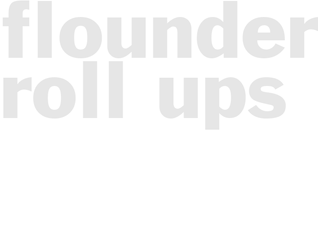FLOUNDER ROLL-UPS