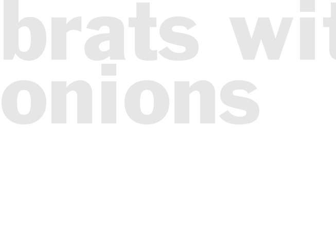 *BRATS WITH ONIONS*