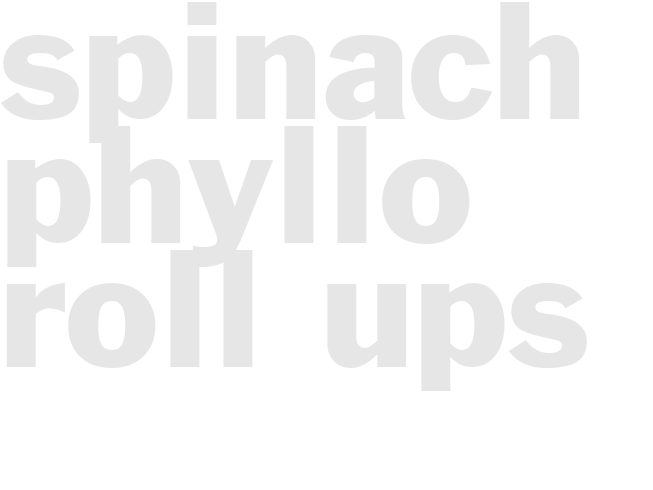 SPINACH PHYLLO ROLL-UPS