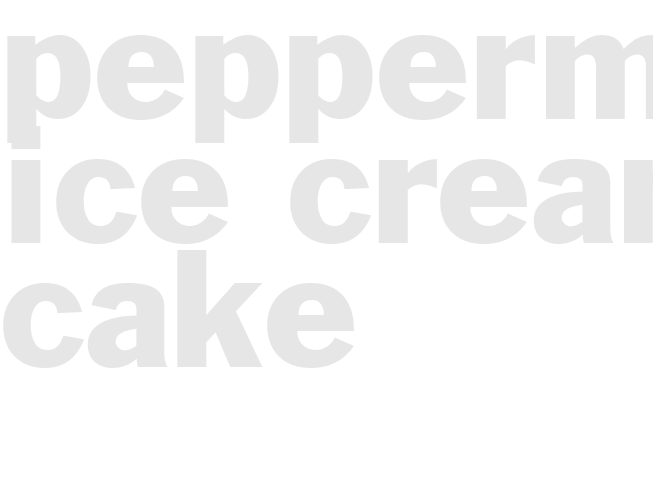 PEPPERMINT ICE CREAM CAKE