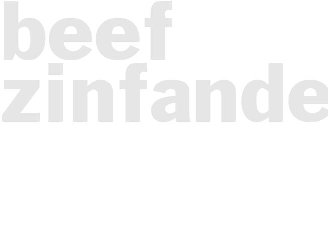 *BEEF ZINFANDEL*