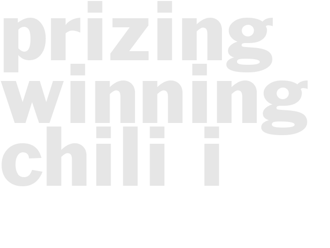 PRIZING WINNING CHILI  I