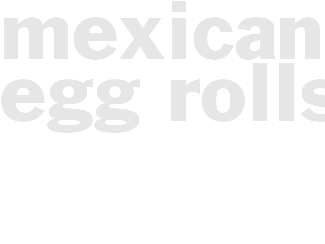 MEXICAN EGG ROLLS