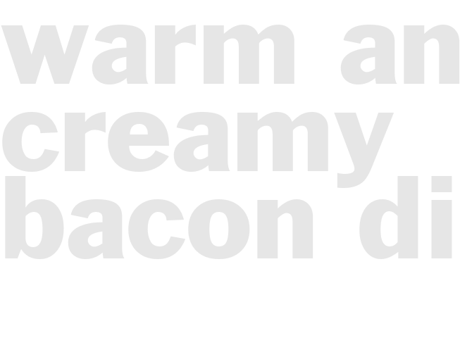 WARM AND CREAMY BACON DIP