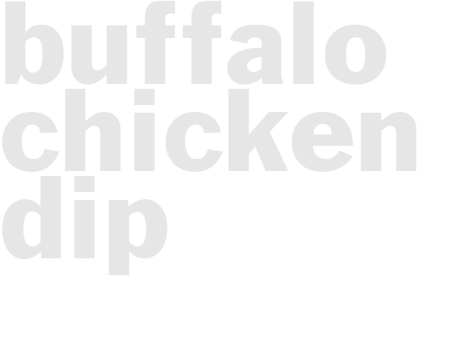 BUFFALO CHICKEN DIP