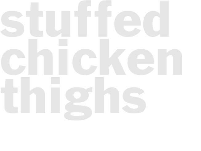 STUFFED CHICKEN THIGHS
