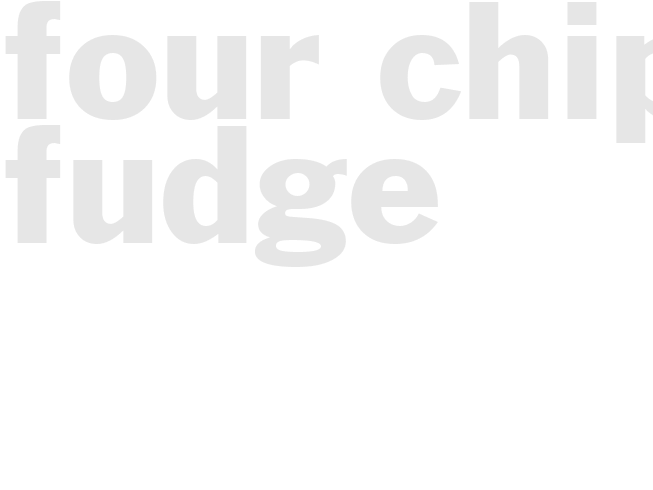FOUR CHIP FUDGE
