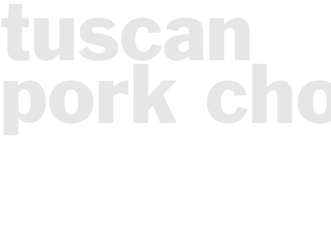 TUSCAN PORK CHOPS