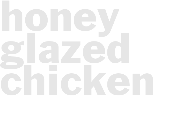 HONEY GLAZED CHICKEN