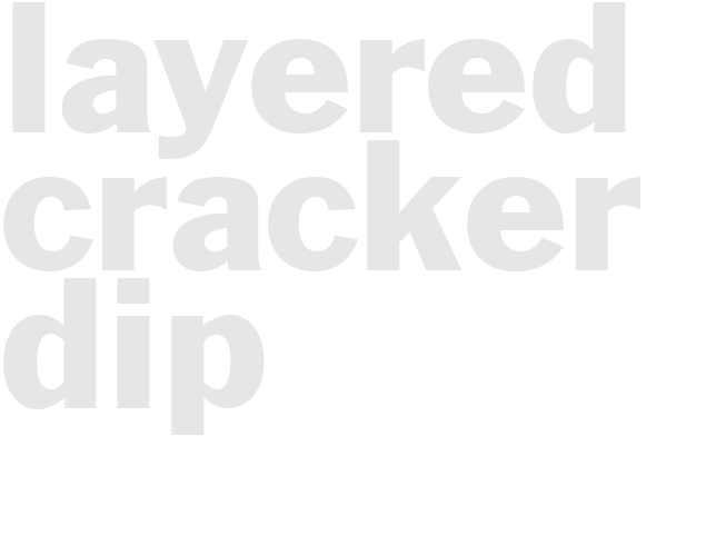 LAYERED CRACKER DIP  