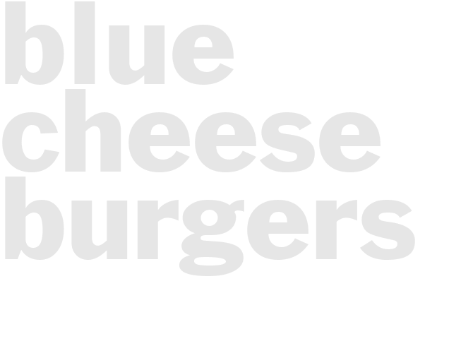 BLUE CHEESE BURGERS