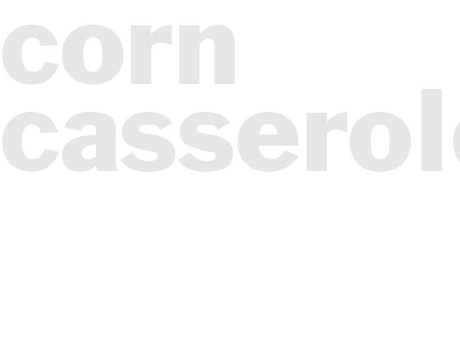 CORN CASSEROLE