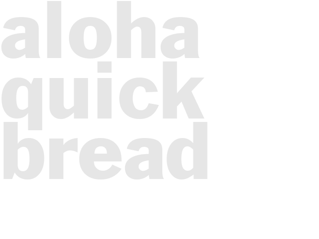 ALOHA QUICK BREAD