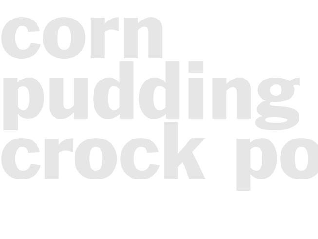 CORN PUDDING - Crock pot
