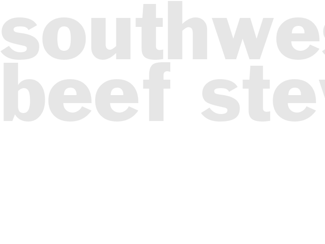 SOUTHWESTERN BEEF STEW 