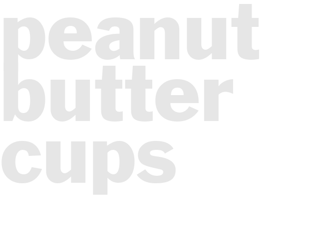 PEANUT BUTTER CUPS