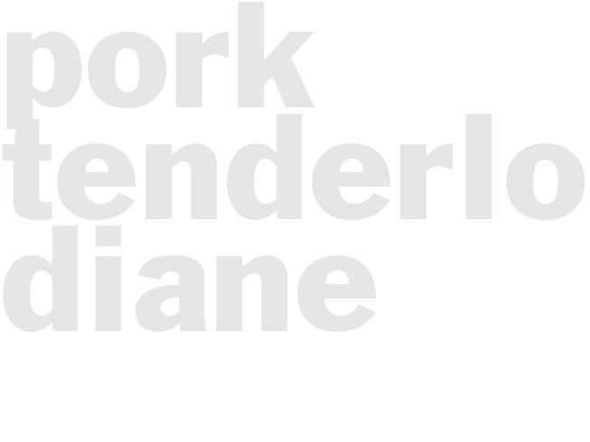 PORK TENDERLOIN DIANE