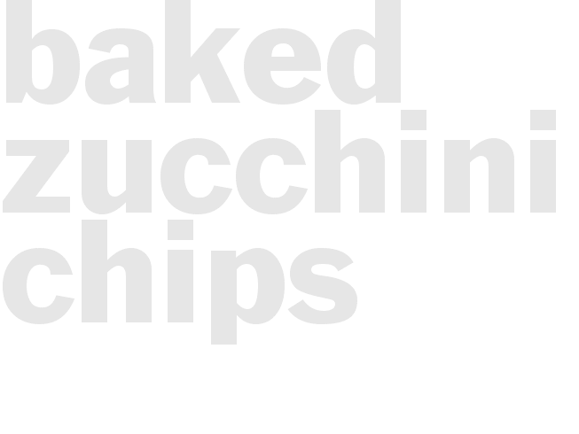 BAKED ZUCCHINI CHIPS