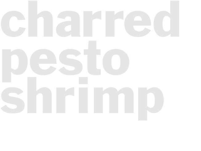 CHARRED PESTO SHRIMP