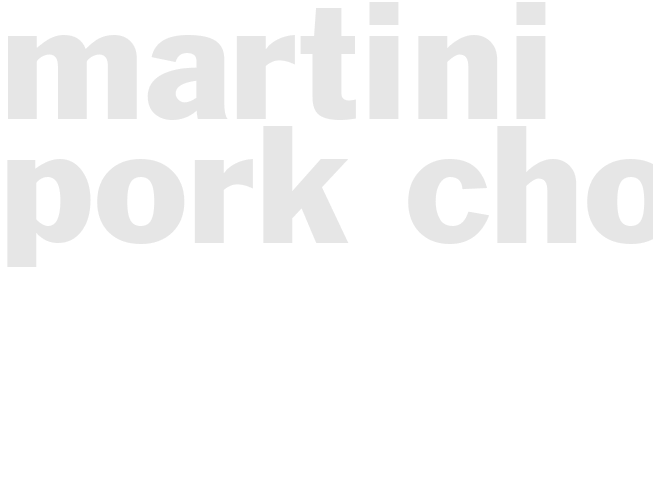 MARTINI PORK CHOPS