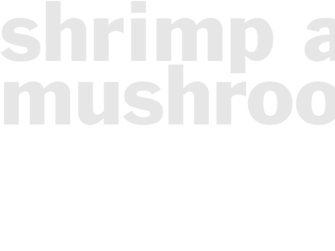 SHRIMP AND MUSHROOMS