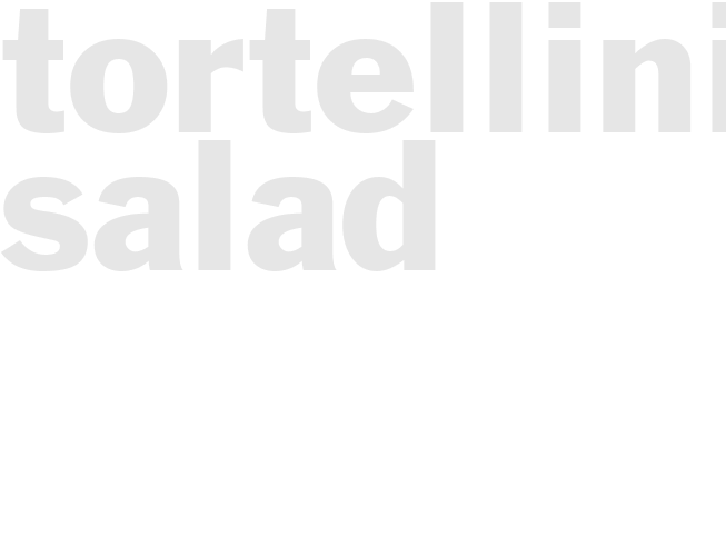 TORTELLINI SALAD