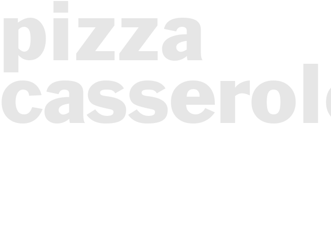 PIZZA CASSEROLE