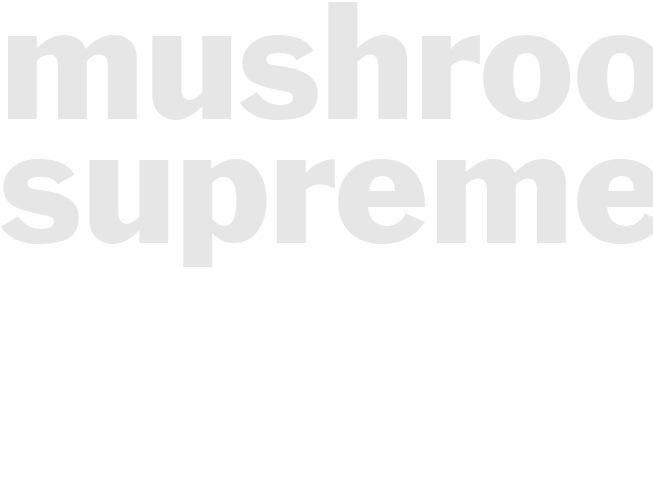 MUSHROOMS SUPREME