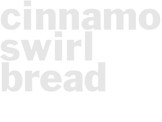 CINNAMON SWIRL BREAD