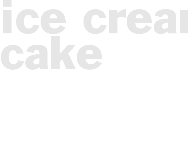 ICE CREAM CAKE