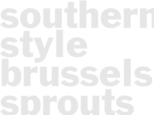 SOUTHERN-STYLE BRUSSELS SPROUTS