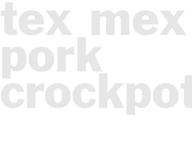 TEX-MEX PORK - Crockpot