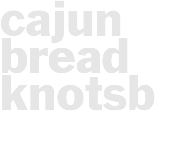 CAJUN BREAD KNOTSb