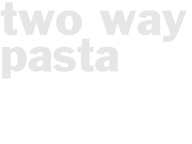TWO WAY PASTA