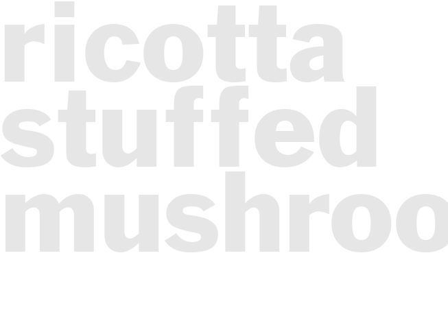 RICOTTA STUFFED MUSHROOMS