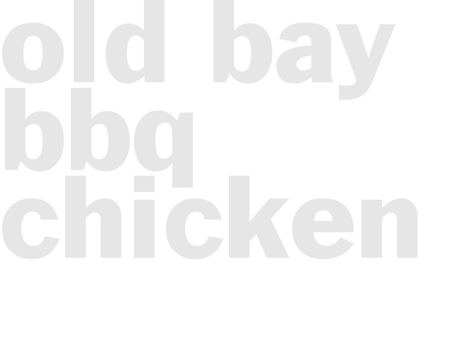 * OLD BAY BBQ CHICKEN*