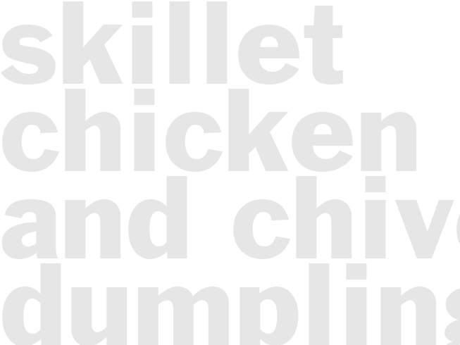 SKILLET CHICKEN AND CHIVE DUMPLINGS