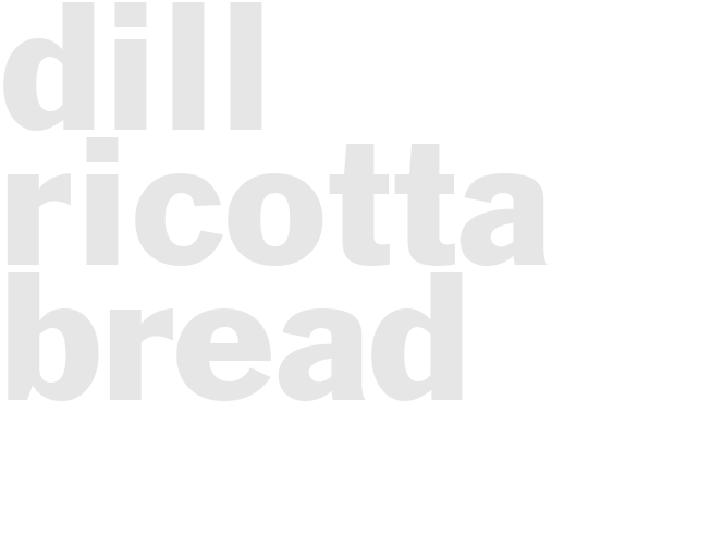 DILL RICOTTA BREAD