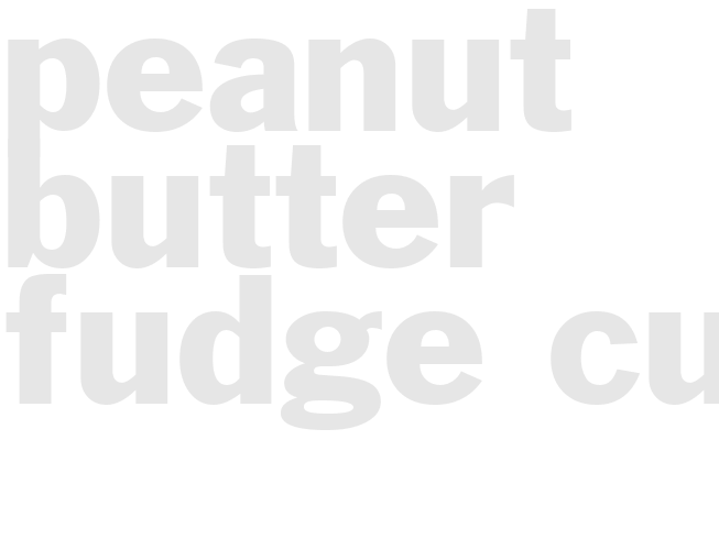 PEANUT BUTTER FUDGE CUPS