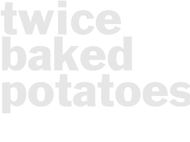 TWICE BAKED POTATOES