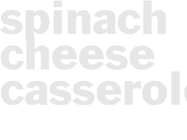 SPINACH CHEESE CASSEROLE