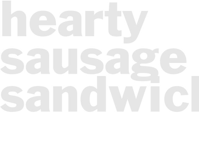 HEARTY SAUSAGE SANDWICH 