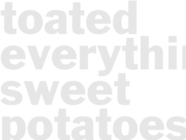 TOATED EVERYTHING SWEET POTATOES