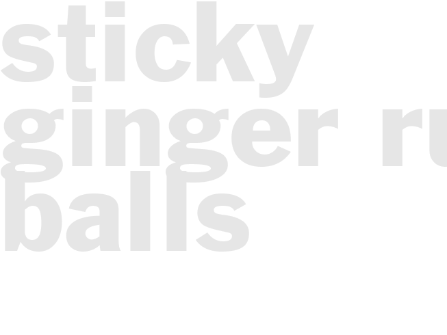 STICKY GINGER RUM BALLS